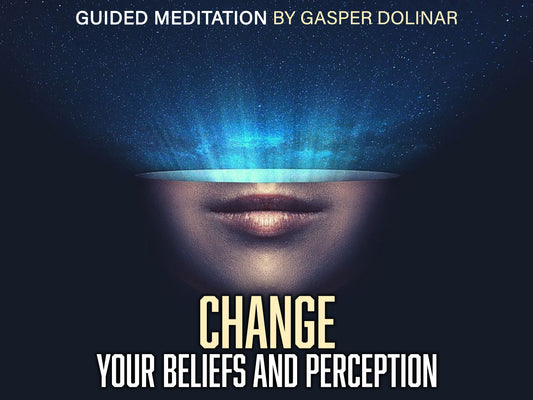Guided Meditation - Change your Beliefs and Perception to change your Life by Gasper Dolinar